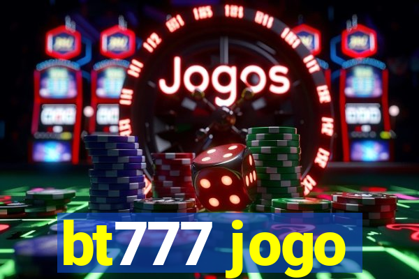 bt777 jogo